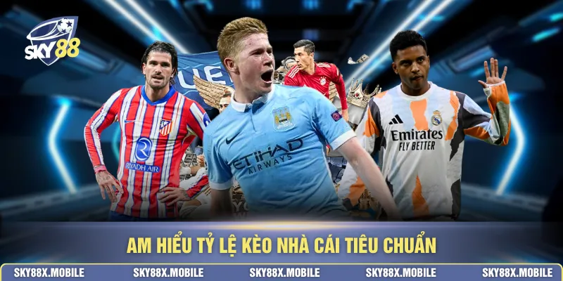 Am hiểu tỷ lệ kèo nhà cái tiêu chuẩn