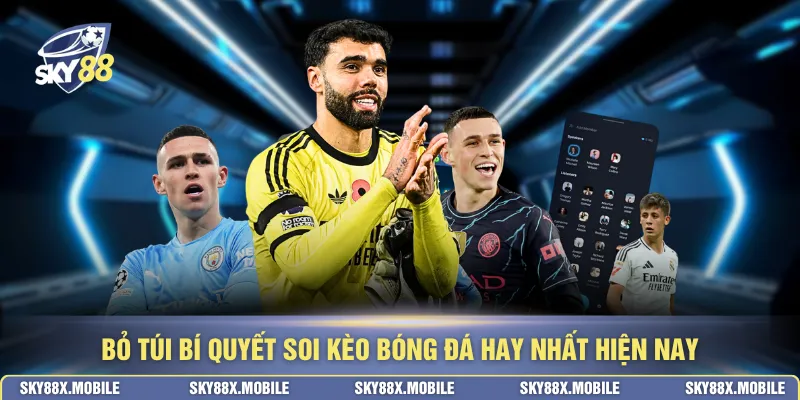 Bỏ túi bí quyết soi kèo bóng đá hay nhất hiện nay
