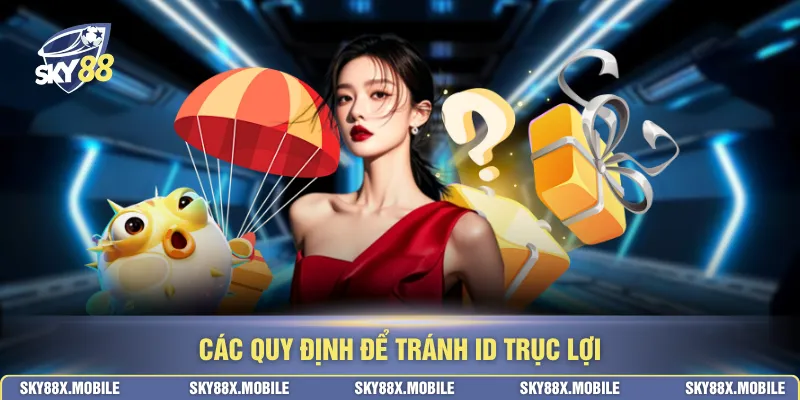 Các quy định để tránh ID trục lợi
