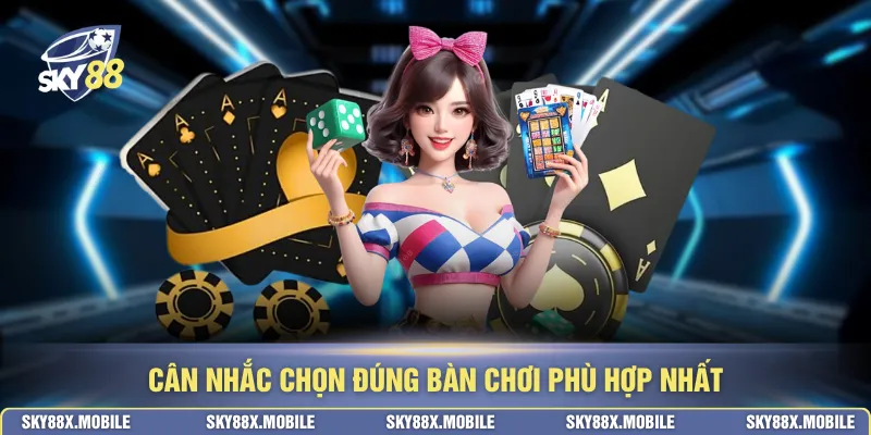 Cân nhắc chọn đúng bàn chơi phù hợp nhất