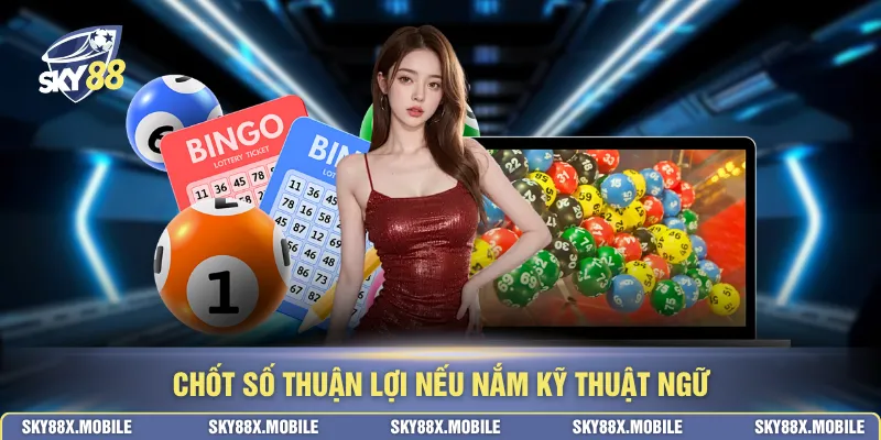 Chốt số thuận lợi nếu nắm kỹ thuật ngữ