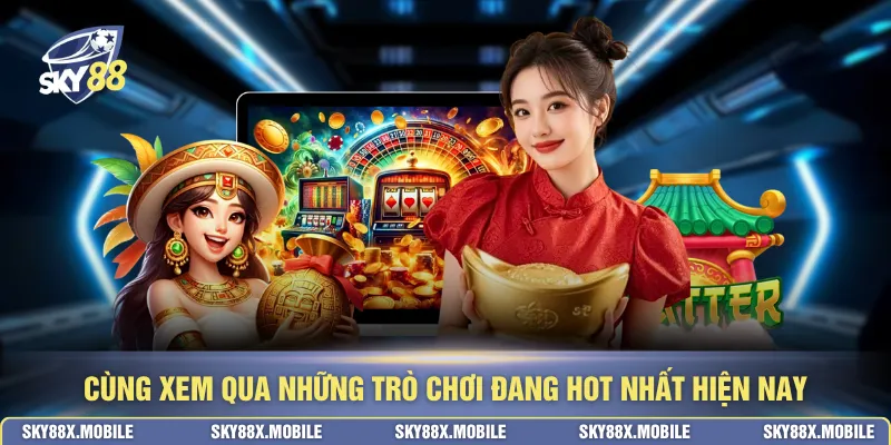 Cùng xem qua những trò chơi đang hot nhất hiện nay