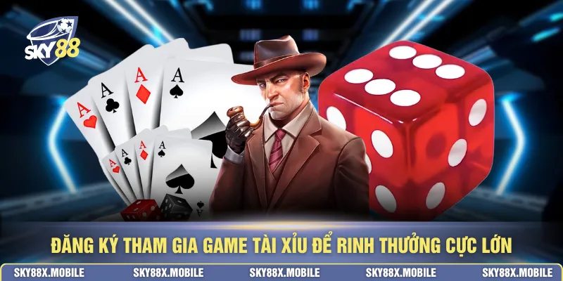 Đăng ký tham gia game tài xỉu để rinh thưởng cực lớn