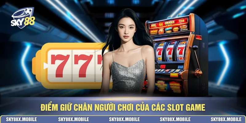 Điểm giữ chân người chơi của các slot game