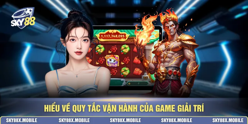 Hiểu về quy tắc vận hành của game giải trí