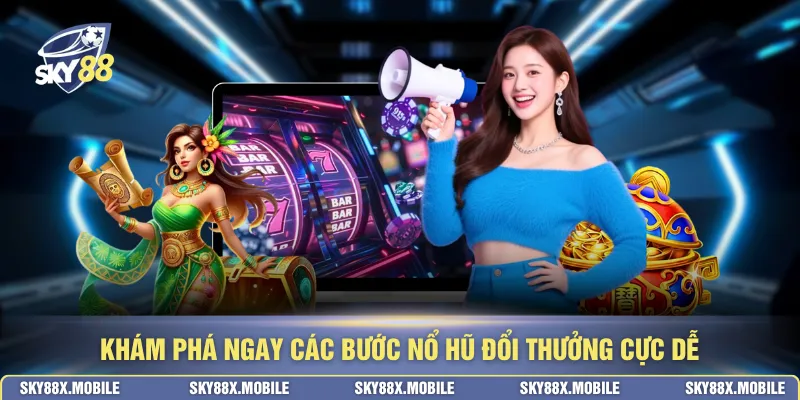 Khám phá ngay các bước nổ hũ đổi thưởng cực dễ