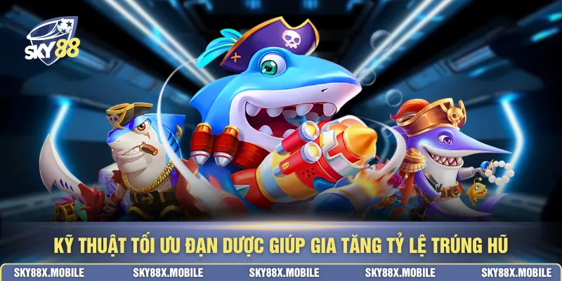 Kỹ thuật tối ưu đạn dược giúp gia tăng tỷ lệ trúng hũ