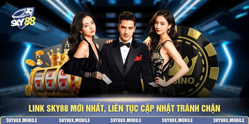 Link SKY88 mới nhất, liên tục cập nhật tránh chặn