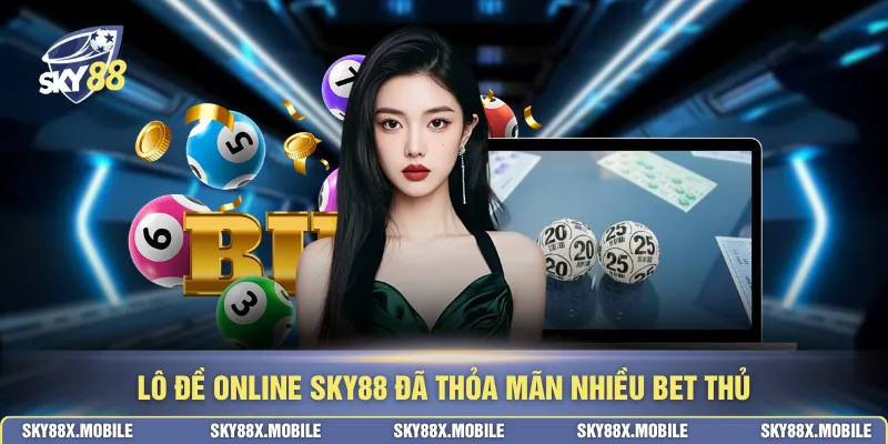 Lô đề online SKY88 đã thỏa mãn nhiều bet thủ