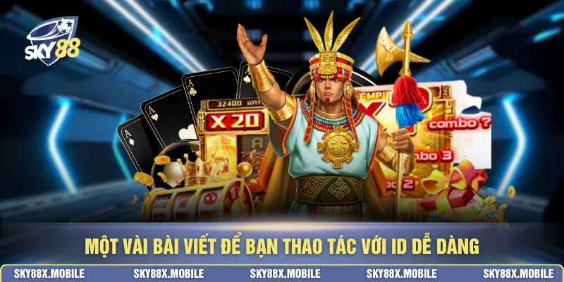 Một vài bài viết để bạn thao tác với ID dễ dàng