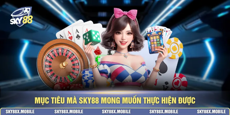 Mục tiêu mà SKY88 mong muốn thực hiện được