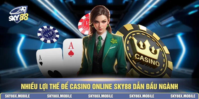Nhiều lợi thế để casino online SKY88 dẫn đầu ngành