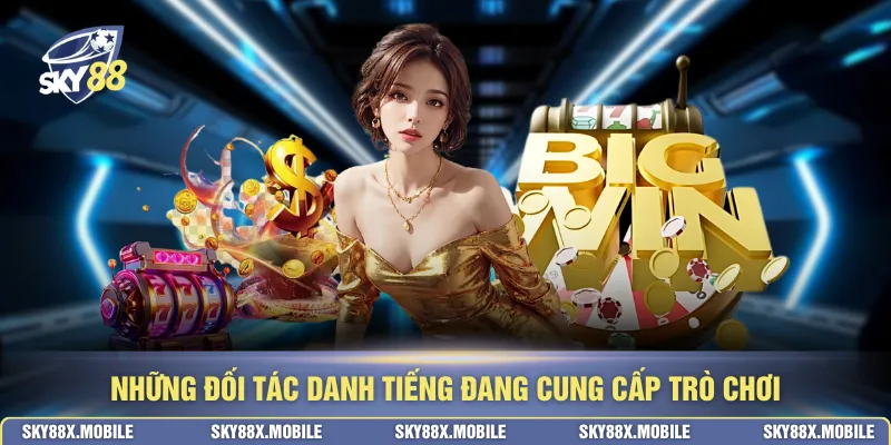 Những đối tác danh tiếng đang cung cấp trò chơi 