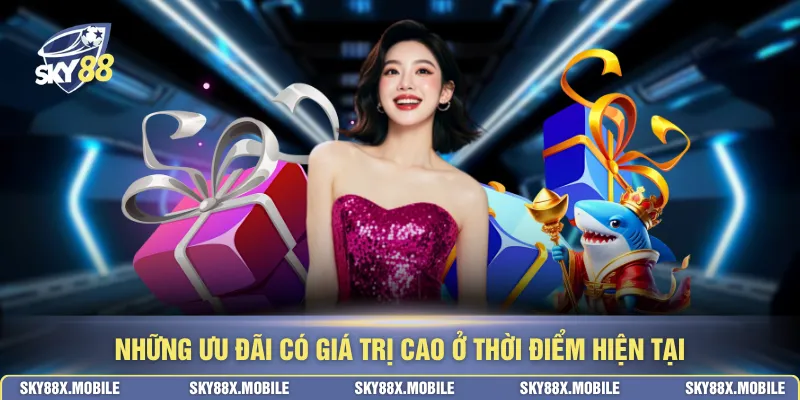 Những ưu đãi có giá trị cao ở thời điểm hiện tại
