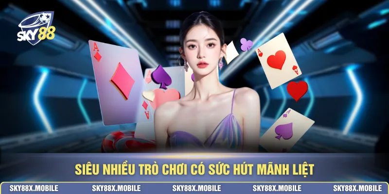 Siêu nhiều trò chơi có sức hút mãnh liệt