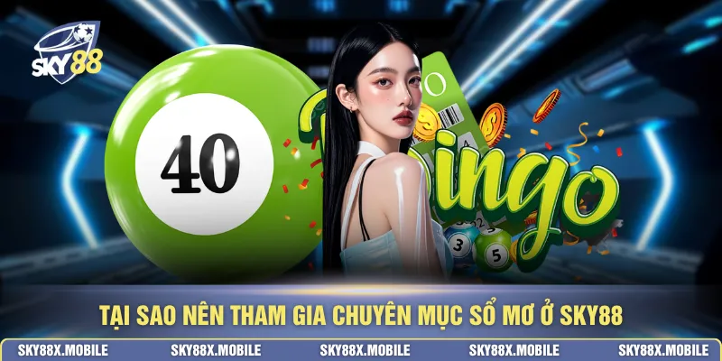 Tại sao nên tham gia chuyên mục sổ mơ ở SKY88