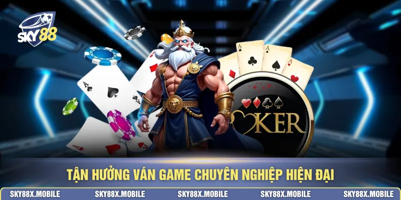 Tận hưởng ván game chuyên nghiệp hiện đại