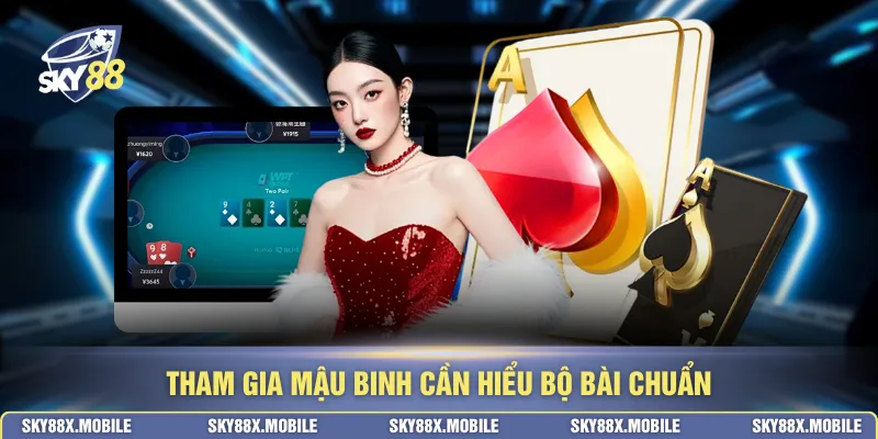 Tham gia Mậu binh cần hiểu bộ bài chuẩn
