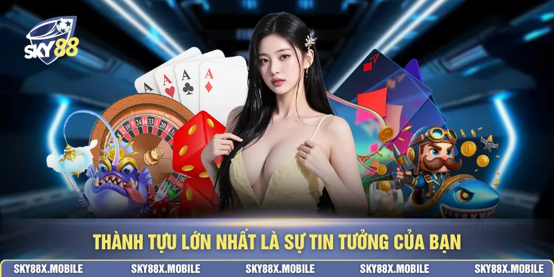 Thành tựu lớn nhất là sự tin tưởng của bạn