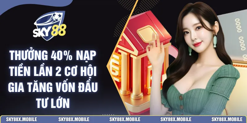 Thưởng 40% Nạp Tiền Lần 2