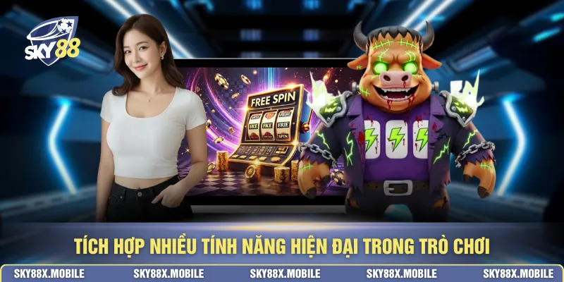 Tích hợp nhiều tính năng hiện đại trong trò chơi